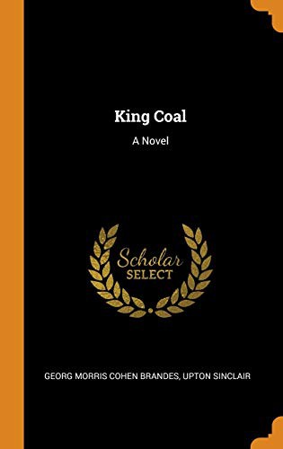 Upton Sinclair, Georg Morris Cohen Brandes: King Coal (Hardcover, 2018, Franklin Classics)