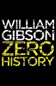William Gibson: Zero History (2011, Viking)