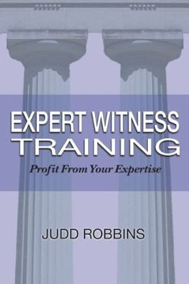 Judd Robbins: Expert Witness Training Profit From Your Expertise (2010, Presentation Dynamics)