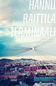 Hannu Raittila: Terminaali : romaani (Finnish language, 2013)