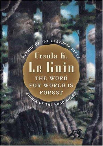 Ursula K. Le Guin: The Word for World is Forest (Paperback, 2005, Tor Teen)