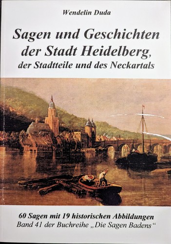 Wendelin Duda: Sagen und Geschichten der Stadt Heidelberg, der Stadtteile und des Neckartals (2007, Freiburger Echo Verlag)