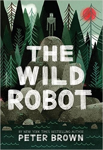 Peter Brown: The Wild Robot (2016, Little, Brown Books for Young Readers)