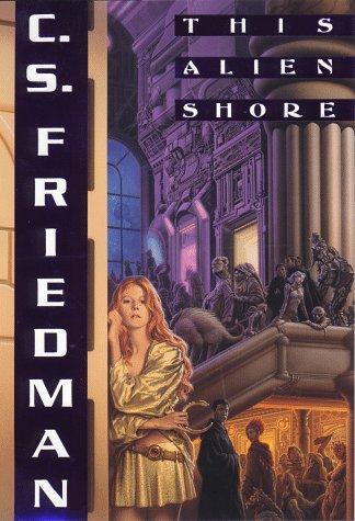 C. S. Friedman: This alien shore (1998, DAW Books, Distributed by Penguin Putnam)