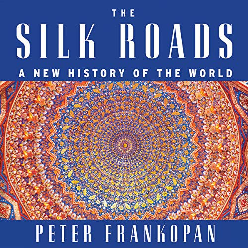 Peter Frankopan: The Silk Roads (AudiobookFormat, Highbridge Audio and Blackstone Publishing)