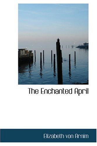 Elizabeth von Arnim: The Enchanted April (Hardcover, 2008, BiblioLife)