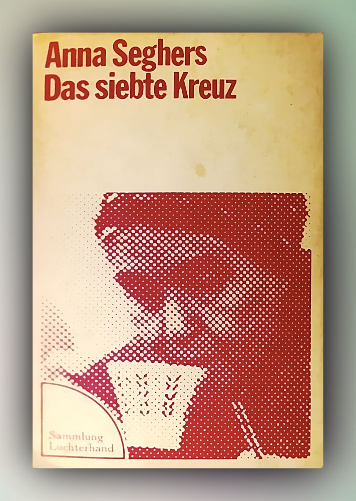 Anna Seghers: Das siebte Kreuz (deutsch language, 1973, Luchterhand Literaturverlag)