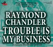 Raymond Chandler: Trouble Is My Business (2005, Phoenix Books)