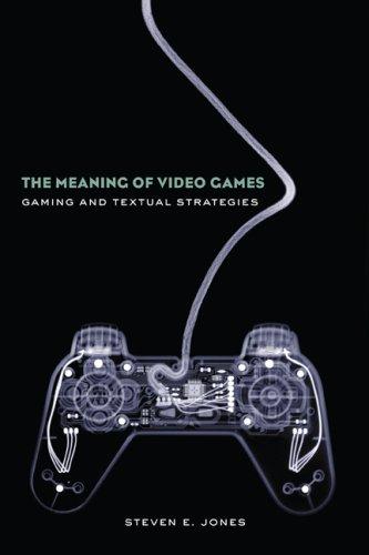 Steven E. Jones: The Meaning of Video Games (2008, Routledge)