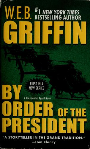 William E. Butterworth (W.E.B.) Griffin: By order of the President (2006, Jove Books)
