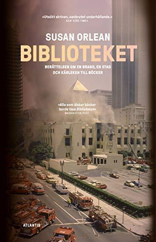 Susan Orlean: Biblioteket : berättelsen om en brand, en stad och kärleken till böcker (Swedish language, 2019)
