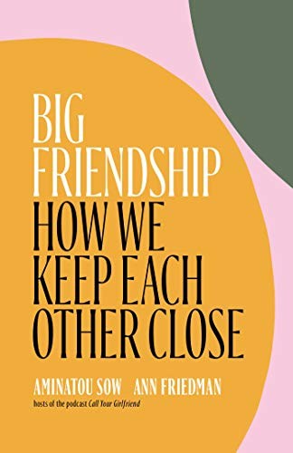 Aminatou Sow, Ann Friedman: Big Friendship (Hardcover, 2020, Simon & Schuster)