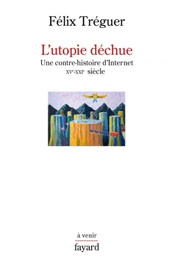 Félix Tréguer: L'utopie déchue (Paperback, 2019, FAYARD)