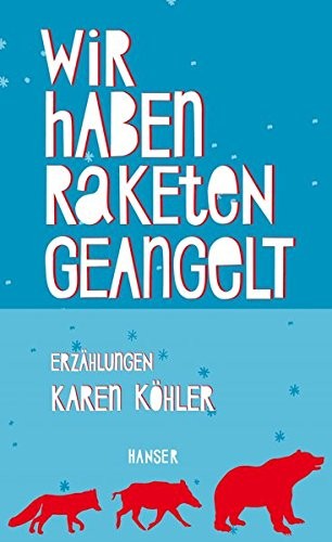 Karen Köhler: Wir haben Raketen geangelt (Hardcover, 2014, Hanser, Carl GmbH + Co.)