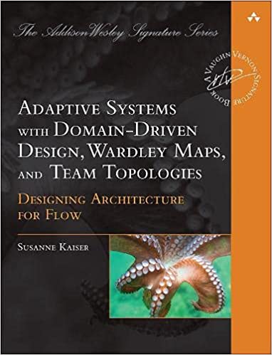 Susanne Kaiser: Adaptive Systems with Domain-Driven Design, Wardley Mapping, and Team Topologies (2022, Pearson Education, Limited)