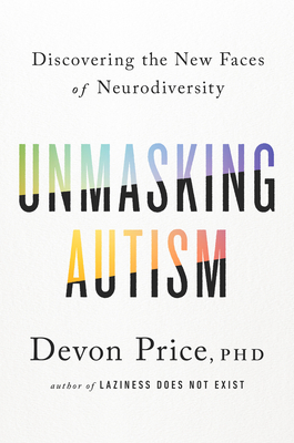 Devon Price: Unmasking Autism (Hardcover, 2022, Potter/Ten Speed/Harmony/Rodale)