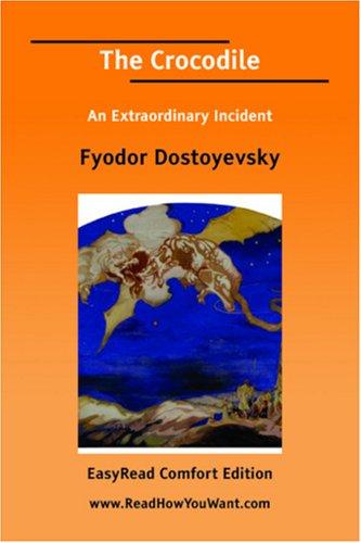 Fyodor Dostoevsky: The Crocodile An Extraordinary Incident [EasyRead Comfort Edition] (Paperback, 2006, ReadHowYouWant.com)