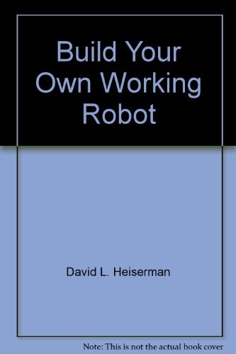 Heiserman, David L.: Build your own working robot (1987, TAB Books)