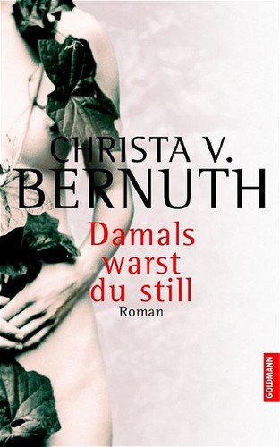 Christa von Bernuth: Damals warst du still (German language, 2004, Goldmann Verlag)