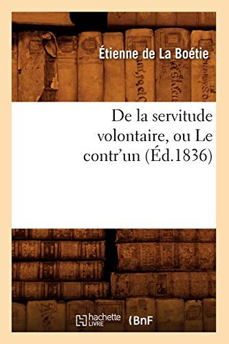 Etienne De La Boetie, Baconniere De Salverte a.: de La Servitude Volontaire, Ou Le Contr'un (Paperback, 2012, Hachette Livre - BNF, HACHETTE LIVRE-BNF)