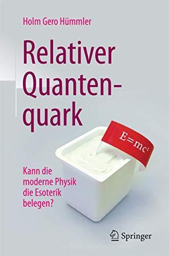 Holm Gero Hümmler: Relativer Quantenquark : kann die moderne Physik die Esoterik belegen? (Paperback, German language, Springer)