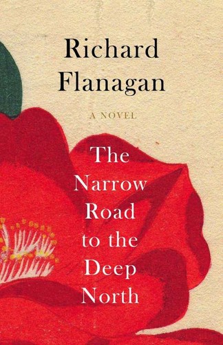 Richard Flanagan: The Narrow Road to the Deep North (2014, Chatto & Windus)