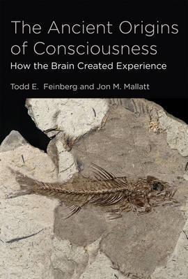 Todd E. Feinberg MD, Jon M. Mallatt PhD: Ancient Origins of Consciousness (2016)