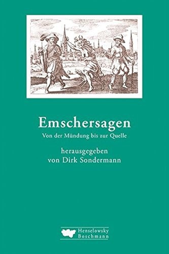 Dirk Sondermann: Emschersagen von der Mündung bis zur Quelle (2017, Henselowsky Boschmann)