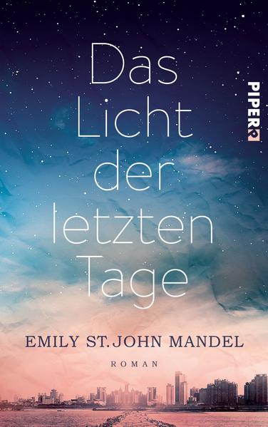 Emily St. John Mandel: Das Licht der letzten Tage (Paperback, Deutsch language, 2015, Piper)