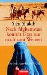 Siba Shakib: Nach Afghanistan kommt Gott nur noch zum Weinen. Die Geschichte der Shirin- Gol. (Paperback, German language, 2003, Goldmann)