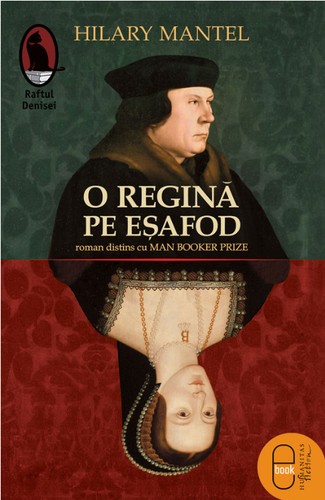 Hilary Mantel: O regină pe eșafod (Romanian language, 2015, Humanitas Fiction)