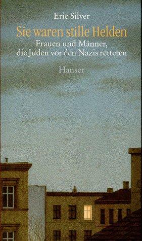 Eric Silver: Sie waren stille Helden (Hardcover, German language, 1994, Carl Hanser)