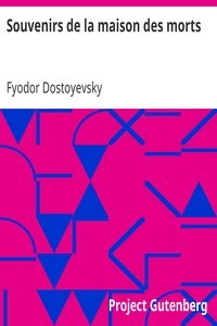 Fyodor Dostoevsky, Fyodor Dostoyevsky: Souvenirs de la maison des morts (French language, 2005, Project Gutenberg)