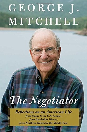 George J. Mitchell: The Negotiator: A Memoir (2015, Simon & Schuster)