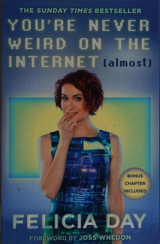 Joss Whedon, Felicia Day: You're Never Weird on the Internet (Almost) (2016, Little, Brown Book Group Limited)