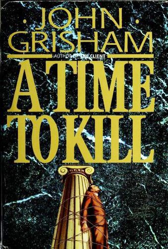 John Grisham: A Time to Kill (1993, Doubleday)