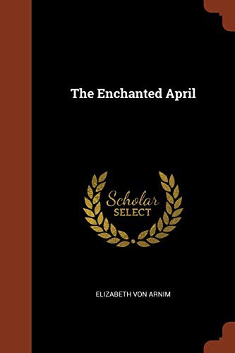 Elizabeth von Arnim: The Enchanted April (Paperback, 2017, Pinnacle Press)