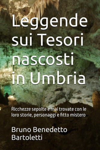 Bruno Benedetto Bartoletti: Leggende sui Tesori nascosti in Umbria: Ricchezze sepolte e mai trovate con le loro storie, personaggi e fitto mistero (2024, Bruno Benedetto Bartoletti)