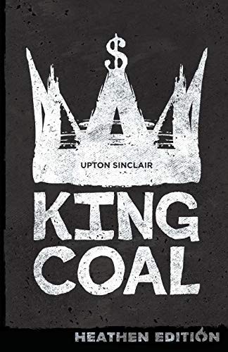 Upton Sinclair, Georg Brandes: King Coal (Paperback, 2018, Heathen Editions)