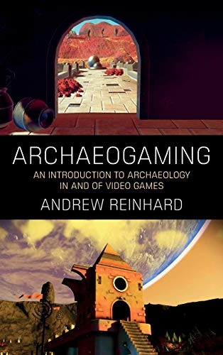 Andrew Reinhard: Archaeogaming (2018, Berghahn Books)