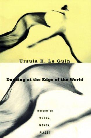 Ursula K. Le Guin: Dancing at the Edge of the World (1997, Grove Press)