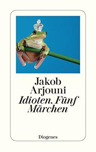 Jakob Arjouni: Idioten : Fünf Märchen (German language, 2003)