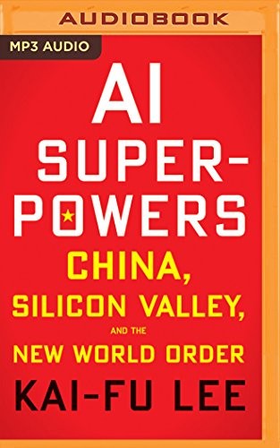 Kai-Fu Lee: AI Superpowers (2018, Brilliance Audio)