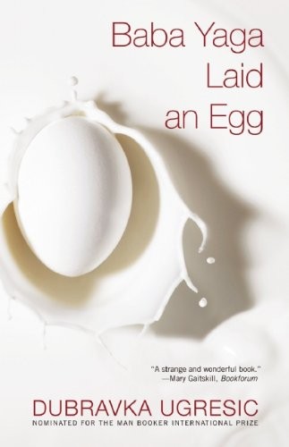 Dubravka Ugrešić: Baba Yaga Laid an Egg (Paperback, 2011, Grove Press)