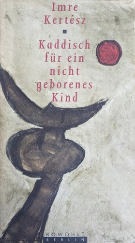 Imre Kertész: Kaddisch für ein nicht geborenes Kind (German language, 1992, Rowohlt)