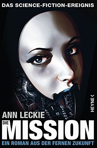 Ann Leckie: Die Mission (Paperback, 2016, Heyne Verlag)