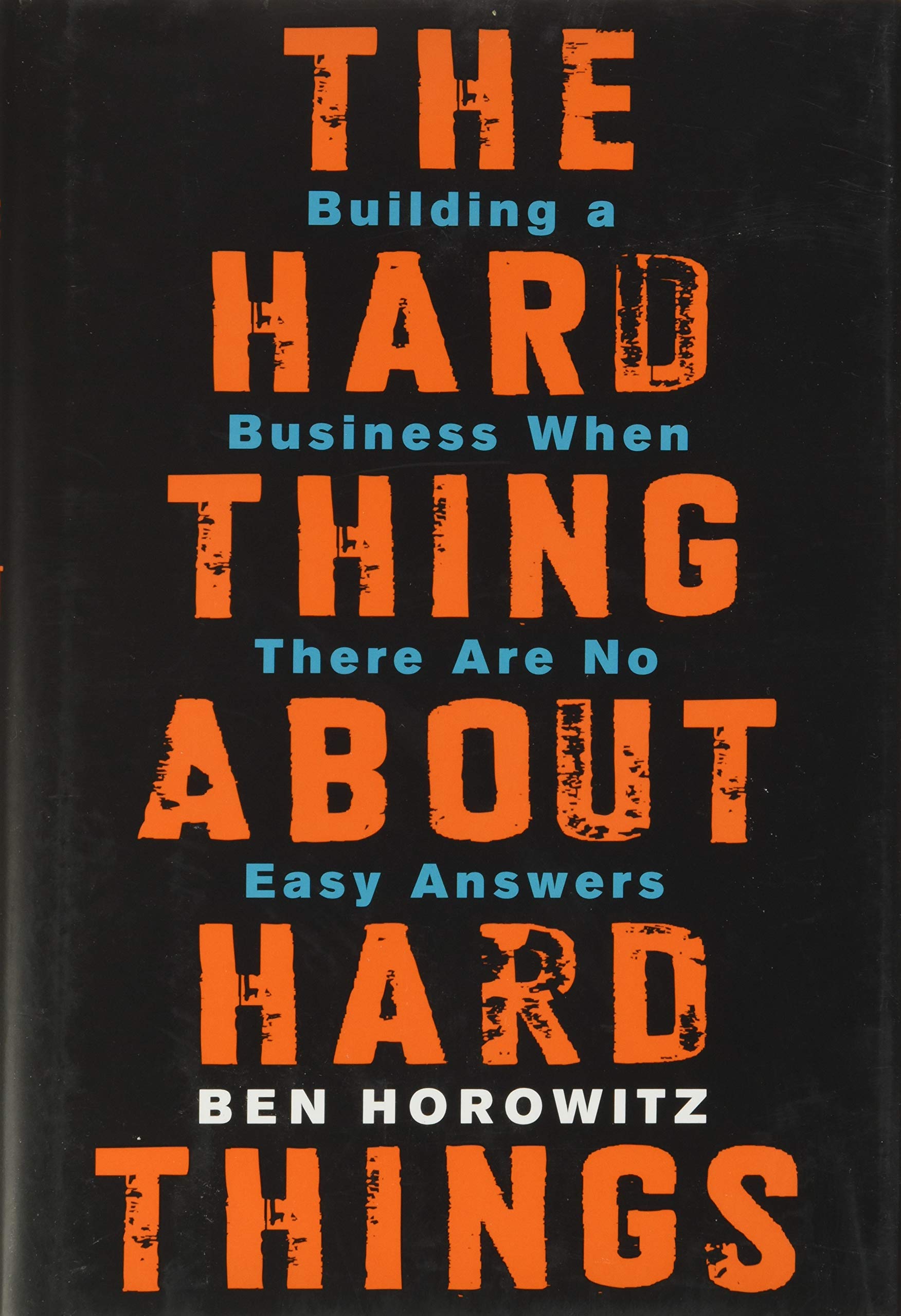 Ben Horowitz: The Hard Thing About Hard Things (2014)