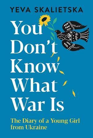 Yeva Skalietska: You Don't Know What War Is (2022, Sterling Publishing Co., Inc.)