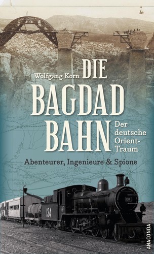 Wolfgang Korn: Die Bagdadbahn (2023, Anaconda)