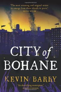 Kevin Barry: City of Bohane (2011, Jonathan Cape)